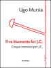 Five moments for J. C.-Cinque momenti per J. C.