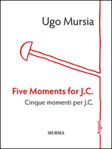 Five moments for J. C.-Cinque momenti per J. C. - Ugo Mursia