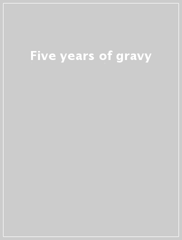 Five years of gravy