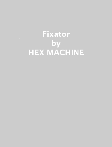 Fixator - HEX MACHINE