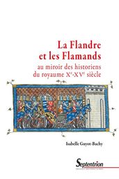 La Flandre et les Flamands au miroir des historiens du royaume (Xe-XVesiècle)