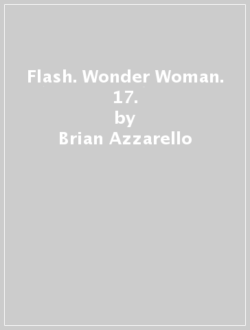 Flash. Wonder Woman. 17. - Brian Azzarello