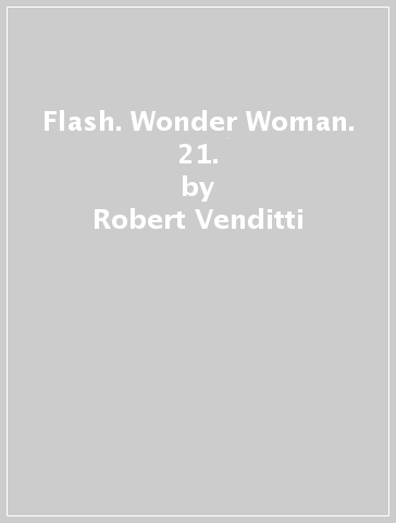 Flash. Wonder Woman. 21. - Robert Venditti