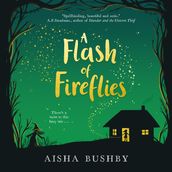 A Flash of Fireflies: A magical fantasy fiction book about family, friendship and finding your feet, perfect for 9+ readers of Kiran Millwood Hargrave and Michelle Harrison.