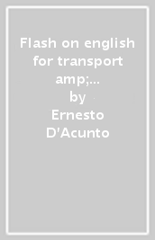 Flash on english for transport & logistics. Per le Scuole superiori. Ediz. per la scuola. Con file audio per download