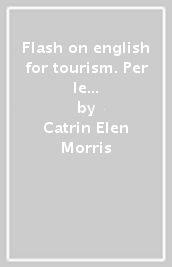 Flash on english for tourism. Per le Scuole superiori. Ediz. per la scuola. Con file audio per download