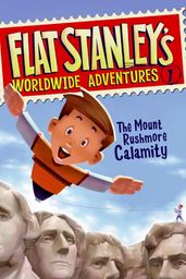 Flat Stanley s Worldwide Adventures #1: The Mount Rushmore Calamity