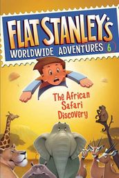 Flat Stanley s Worldwide Adventures #6: The African Safari Discovery