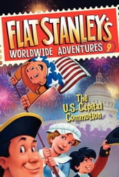 Flat Stanley s Worldwide Adventures #9: The US Capital Commotion