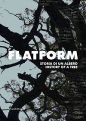 Flatform. Storia di un albero. Catalogo della mostra (Torino, 18 luglio-13 settembre 2020)...