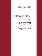 Flatrate Sex im Partytreff