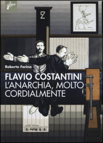 Flavio Costantini. L'anarchia, molto cordialmente - Roberto Farina