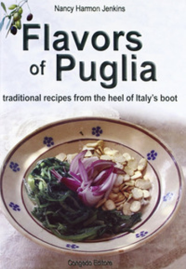 Flavors of Puglia. Traditional recipes from the heel of Italy's boot - Nancy H. Jenkins