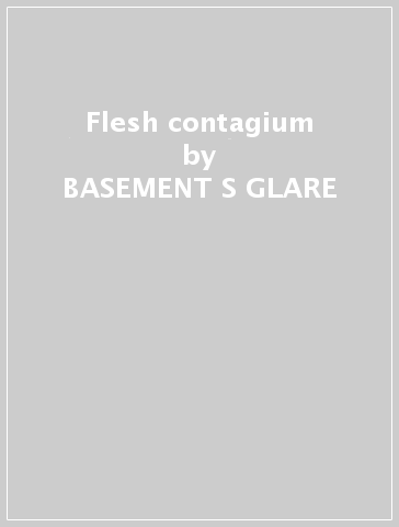 Flesh contagium - BASEMENT S GLARE