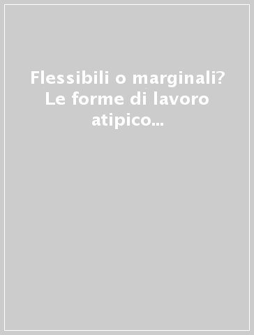 Flessibili o marginali? Le forme di lavoro atipico in Italia e in Europa