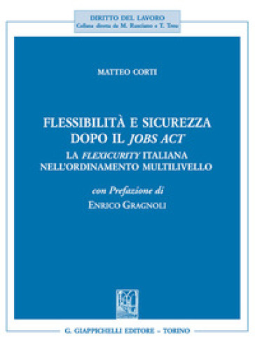 Flessibilità e sicurezza dopo il Jobs Act. La flexicurity italiana nell'ordinamento multil...