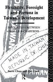 Flexibility, Foresight and Fortuna in Taiwan s Development
