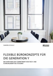 Flexible Bürokonzepte für die Generation Y. Wie kann man das Commitment von Fach- und Führungskräften steigern?