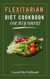 Flexitarian Diet Cookbook For Beginners