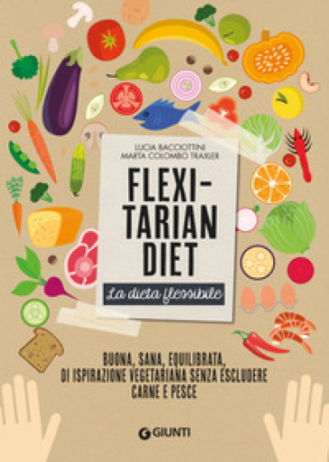 Flexitarian diet. La dieta flessibile - Lucia Bacciottini - Marta Colombo Traxler