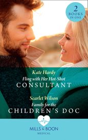 Fling With Her Hot-Shot Consultant / Family For The Children s Doc: Fling with Her Hot-Shot Consultant (Changing Shifts) / Family for the Children s Doc (Changing Shifts) (Mills & Boon Medical)
