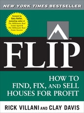 Flip : How to Find, Fix, and Sell Houses for Profit: How to Find, Fix, and Sell Houses for Profit