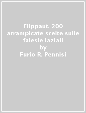 Flippaut. 200 arrampicate scelte sulle falesie laziali - Furio R. Pennisi