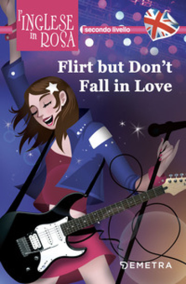 Flirt but don't fall in love. I racconti che migliorano il tuo inglese! Secondo livello - Julia Ross