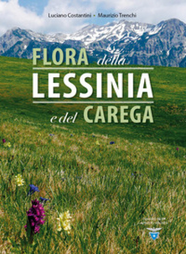 Flora della Lessinia e del Carega. Ediz. illustrata - Luciano Costantini - Maurizio Trenchi