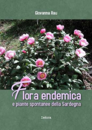 Flora endemica e piante spontanee della Sardegna - Giovanna Rau