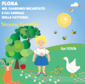 Flora nel giardino incantato e gli animali della fattoria. Ediz. illustrata