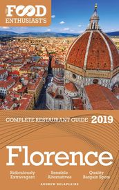Florence - 2019 - The Food Enthusiast s Complete Restaurant Guide