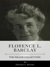 Florence L. Barclay The Major Collection