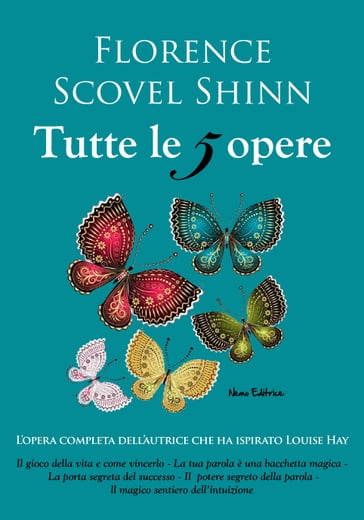 Florence Scovel Shinn, tutte le 5 opere: Il gioco della vita e come giocarlo, La tua parola è una bacchetta magica, La porta segreta del successo, Il potere della parola, Il magico sentiero dell'intuizione - Florence Scovel Shinn - Carmen Margherita Di Giglio