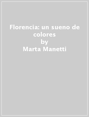 Florencia: un sueno de colores - Michèle Fantoli - Marta Manetti