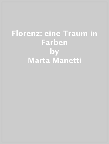 Florenz: eine Traum in Farben - Michèle Fantoli - Marta Manetti