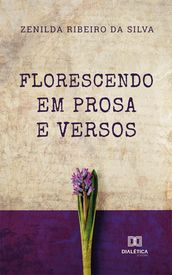 Florescendo em prosa e versos