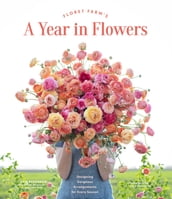 Floret Farm s A Year in Flowers