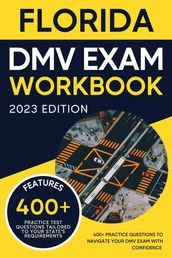 Florida DMV Exam Workbook: 400+ Practice Questions to Navigate Your DMV Exam With Confidence