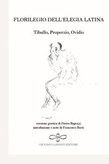 Florilegio dell'elegia latina. Ovidio, Tibullo, Properzio - Pietro Rapezzi