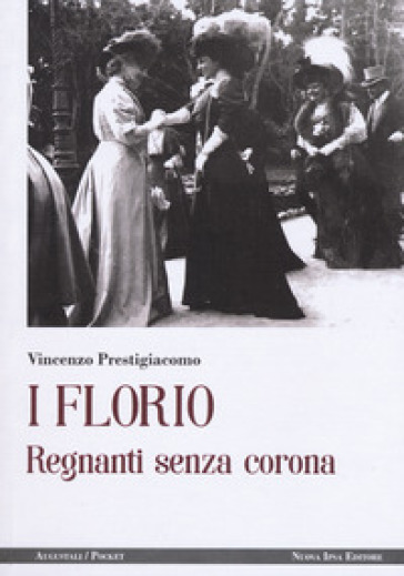 I Florio. Regnanti senza corona - Vincenzo Prestigiacomo