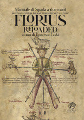 Florius Reloaded. Manuale di spada striscia medievale (Florius. De arte luctandi)