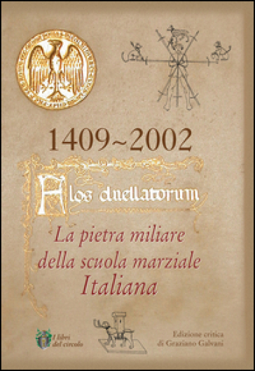 Flos duellatorum. La pietra miliare della scuola marziale italiana - Graziano Galvani