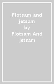 Flotsam and jetsam