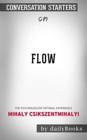 Flow: The Psychology of Optimal Experience byMihaly Csikszentmihalyi Conversation Starters