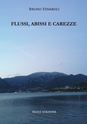 Flussi, abissi e carezze - Bruno Fenaroli