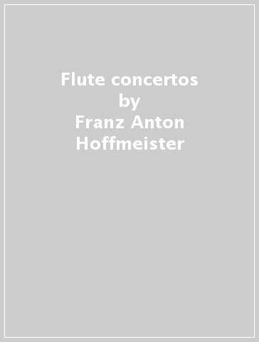 Flute concertos - Franz Anton Hoffmeister