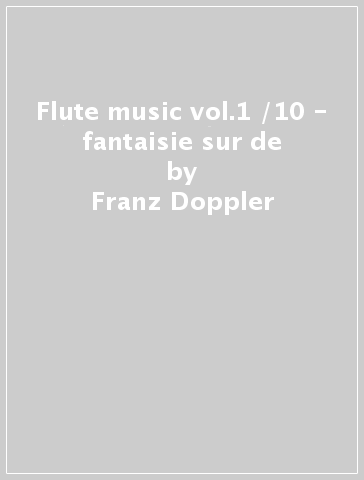 Flute music vol.1 /10 - fantaisie sur de - Franz Doppler