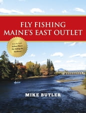 Fly Fishing Maine s East Outlet
