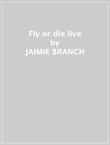 FLY or DIE LIVE, jaimie branch